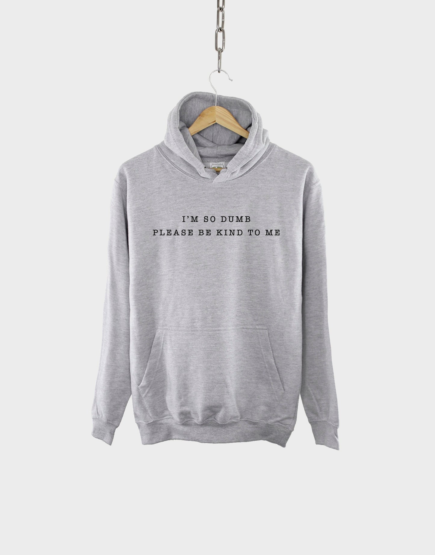 I'm So Dumb Hoodie - Funny Womens Slogan Hoodie - Please Be Kind To Me Hoody - I'm So Stupid Hoodie