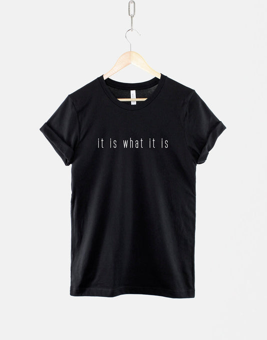 It Is What It Is TShirt - Attitude I Don't Care - Whatever Hipster Slogan T Shirt