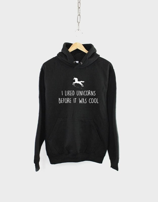 Unicorn Hoodie - I Liked Unicorns Before It Was Cool Unicorn Hoody Sweatshirt