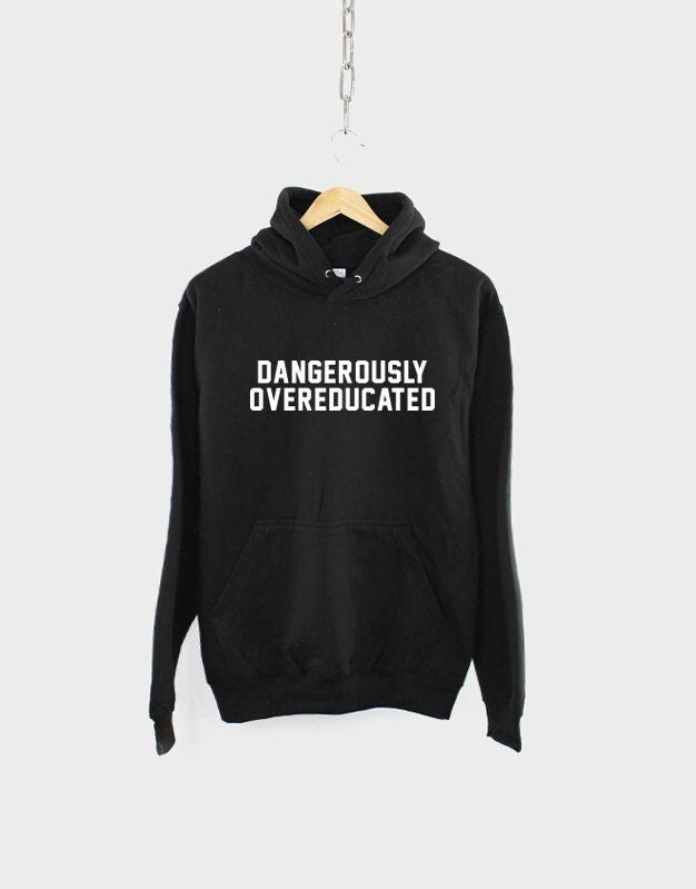 Dangerously Overeducated Hoodie - School College Univercity Graduate PhD Graduation Hoody