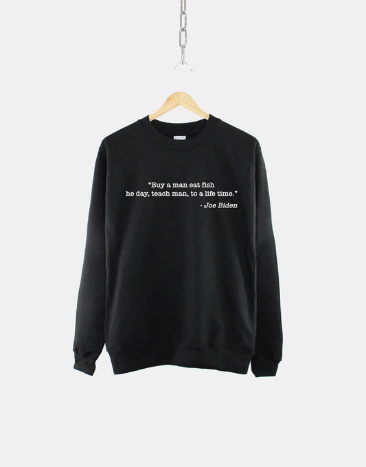 Buy A Man Eat Fish The Day Teach Man To A Life Time Sweatshirt - Funny Political Quote Jumper