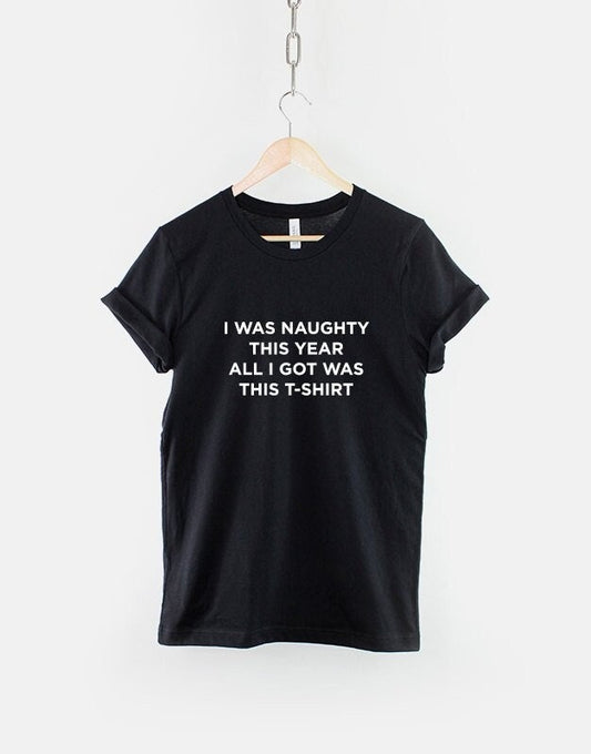 Funny Kids Christmas Tshirt - I Was Naughty This Year All I Got Was This T-Shirt - Funny Naughty List Gift Stocking Filler T shirt