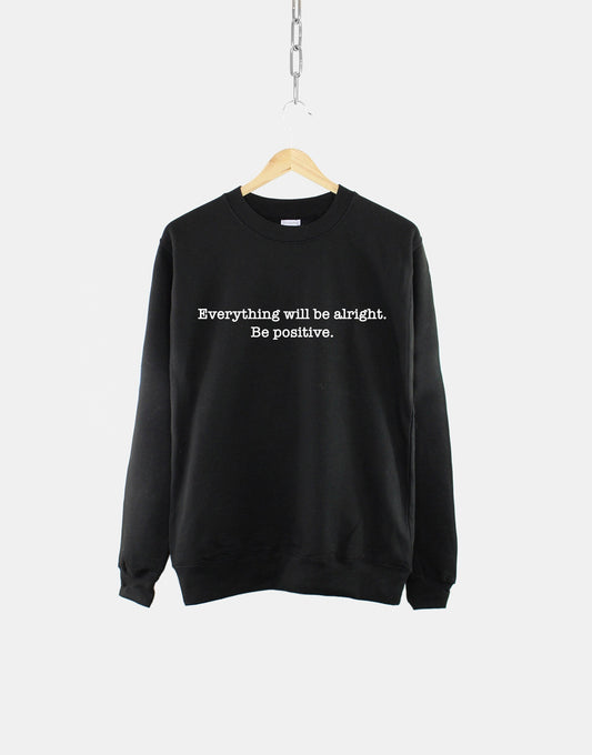Everything Will Be Alright Be Positive Sweatshirt - Mental Health Sweatshirt - Positivity Slogan Sweatshirts For Women - Happiness Sweater