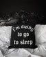 I'm Dying To Go To Sleep Throw Pillow - Black Gothic Home Decor