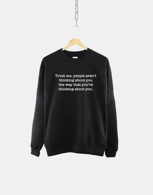 Mental Health Sweatshirt - Trust Me People Aren't Thinking About You - Mental Health Trendy Sweatshirt