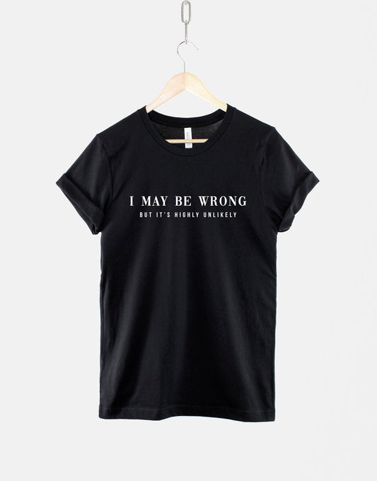 Sarcastic Slogan T-Shirt - I May Be Wrong But Its Very Unlikely Funny Womens Shirt