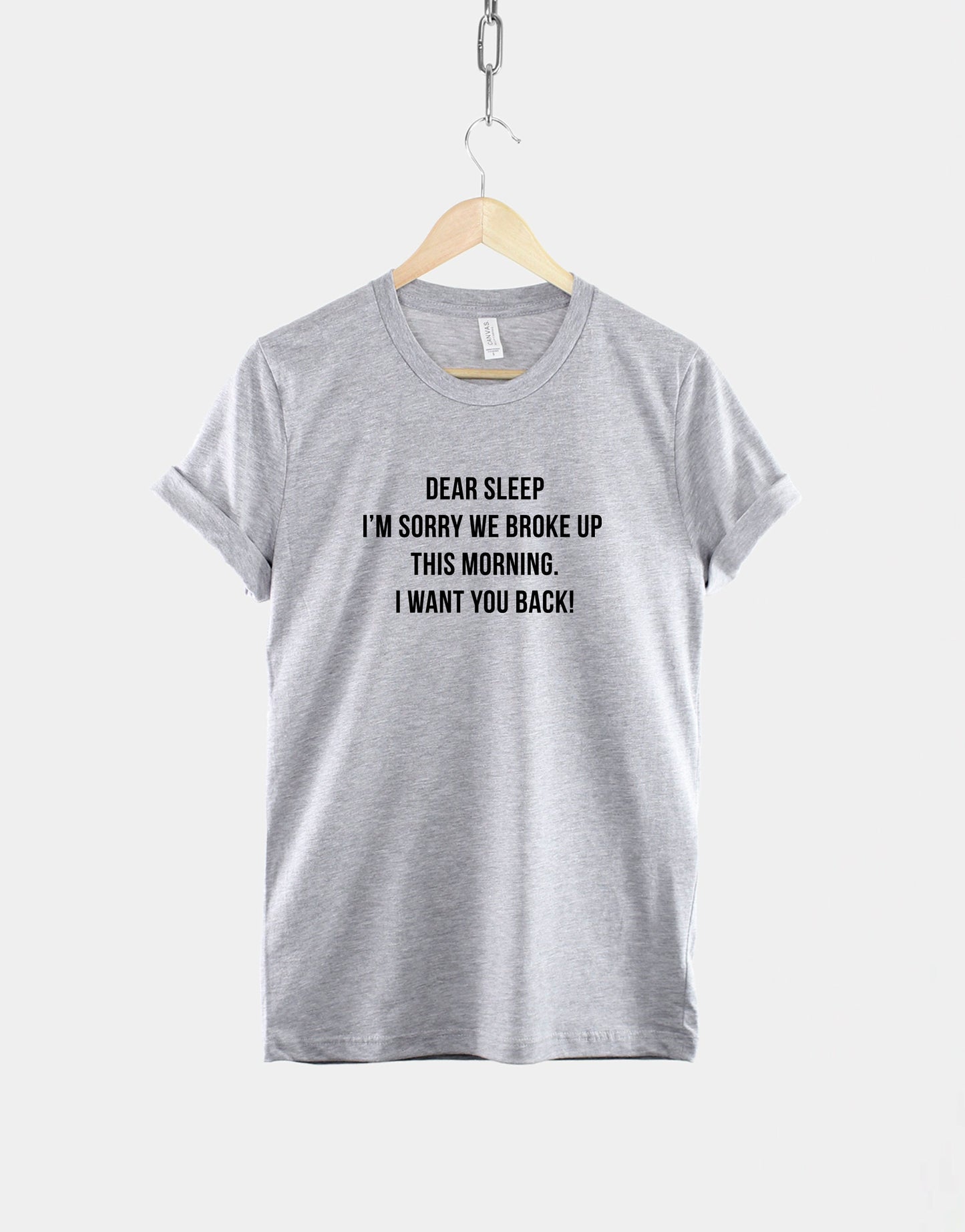 Sleeping T-Shirt - Dear Sleep, I'm Sorry We Broke Up This Morning I Want You Back T-Shirt - Sleep TShirt