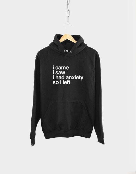 I Came I Saw I Had Anxiety So I Left Hoodie - Socially Awkward Hoody