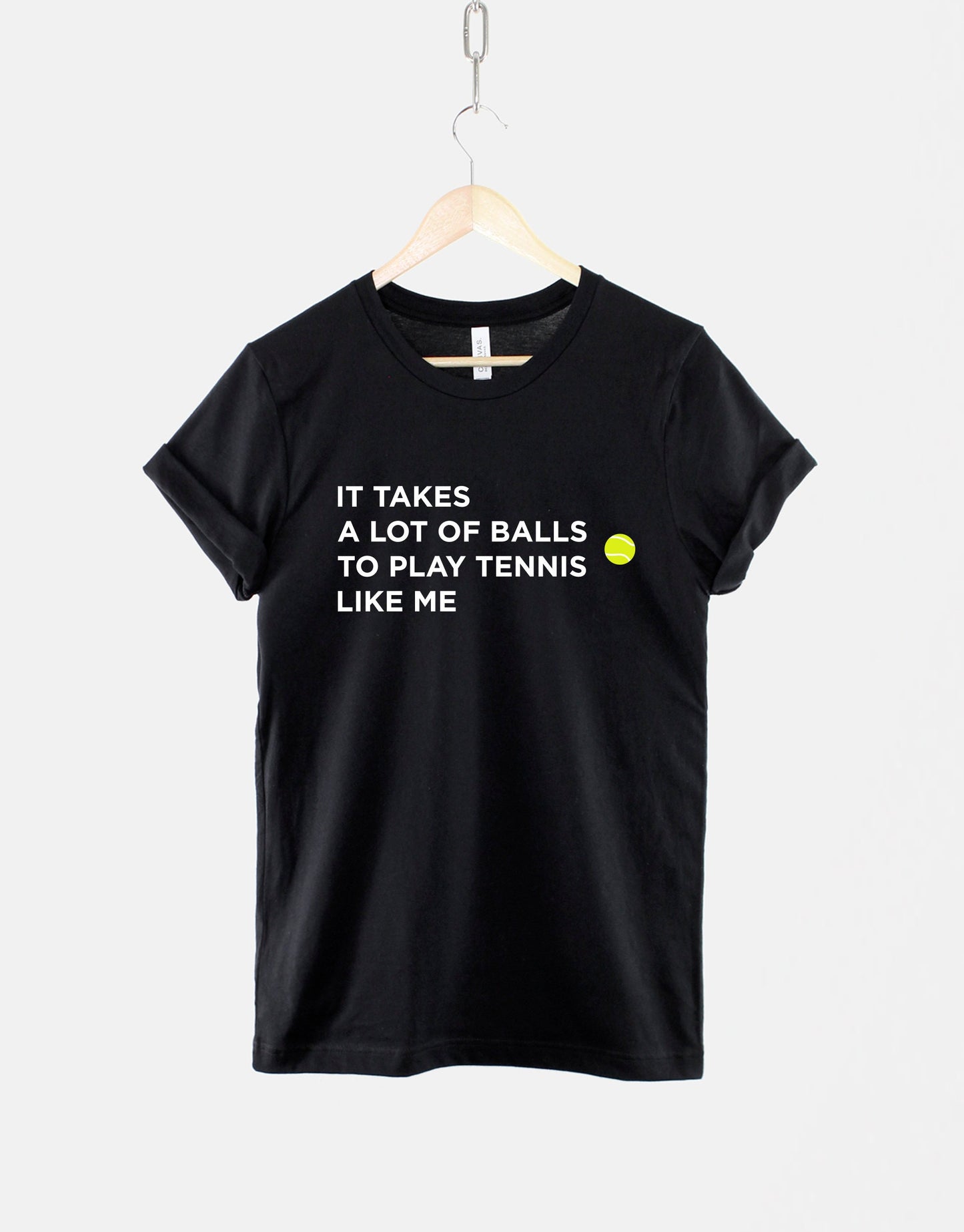 Tennis T-Shirt - Tennis Slogan Shirt - It Takes A Lot Of Balls To Play Tennis Like Me - Funny Tennis Gift