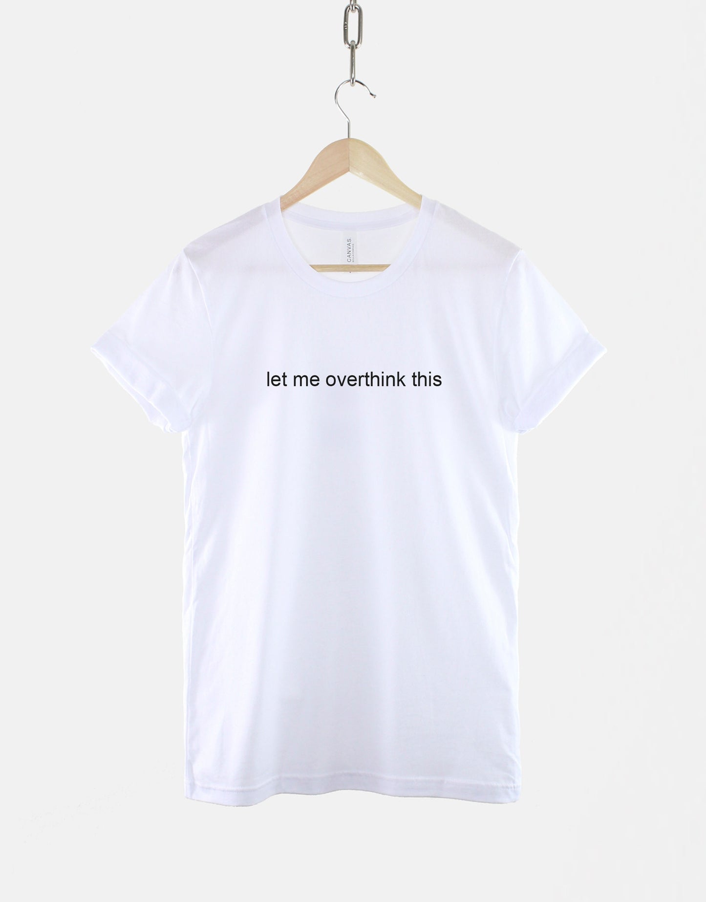 Let Me Overthink This T-Shirt - Socially Awkward T-Shirt - Ovethinking TShirt - Funny Womens Slogan T-Shirt - Awkward Geeky T-Shirt