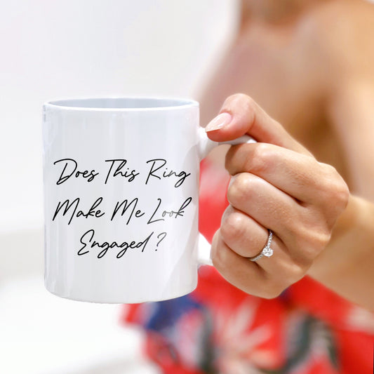 Does This Ring Make Me Look Engaged Mug - Engagement Gift - Bride To Be Mug - Engagement Ring Mug - Wedding Planning Mug