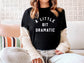 A Little Bit Dramatic Shirt - University Aesthetic Shirt - Womens Trendy T-Shirt - Casual TShirt - College Style T-Shirt - Dramatic T-Shirt