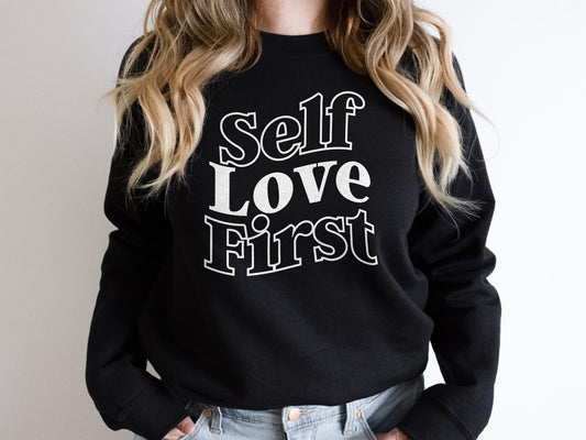 Self Love Sweatshirt - Self Love First Mental Health Sweater - Mental Health Positivity Womens Sweatshirt - Positive Slogan Sweatshirt