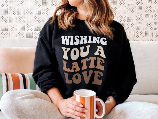 Coffee Sweatshirt - Retro Sweatshirt - Wishing you a Latte Love - Latte Sweatshirt