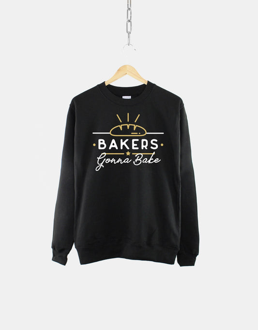 Bakers Gonna Bake Sweatshirt - Baking Sweatshirt - Baking Gifts - Baking Sweater - Bread Baking Sweatshirt