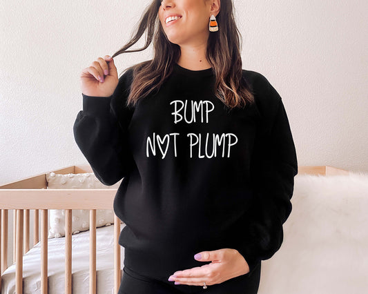 Pregnancy Announcement Sweatshirt - Bump Not Plump Sweatshirt - Pregnant Sweatshirt - Pregnancy Gift - Pregnancy Reveal Sweatshirt