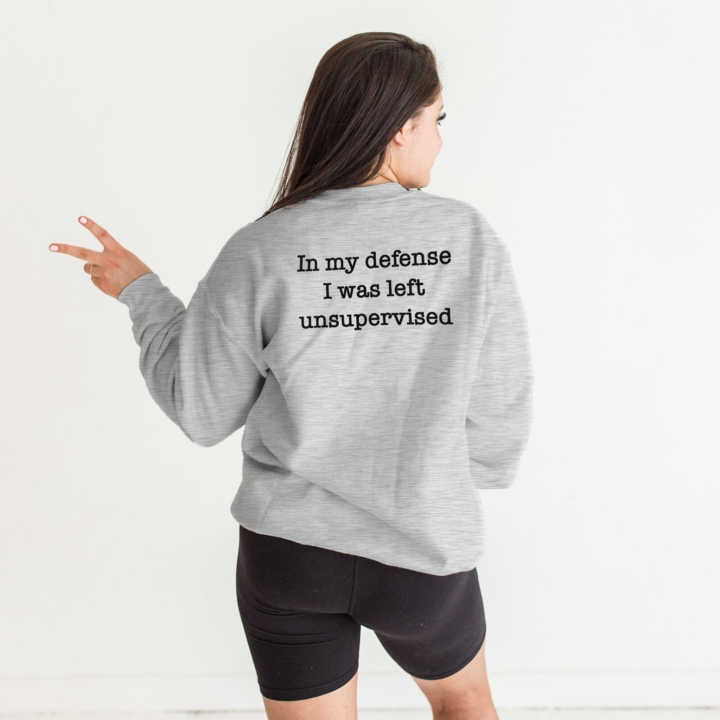 In My Defence I Was Left Unsupervised Shirt - Sarcastic Sweatshirt - Back Printed Funny Slogan Sweater