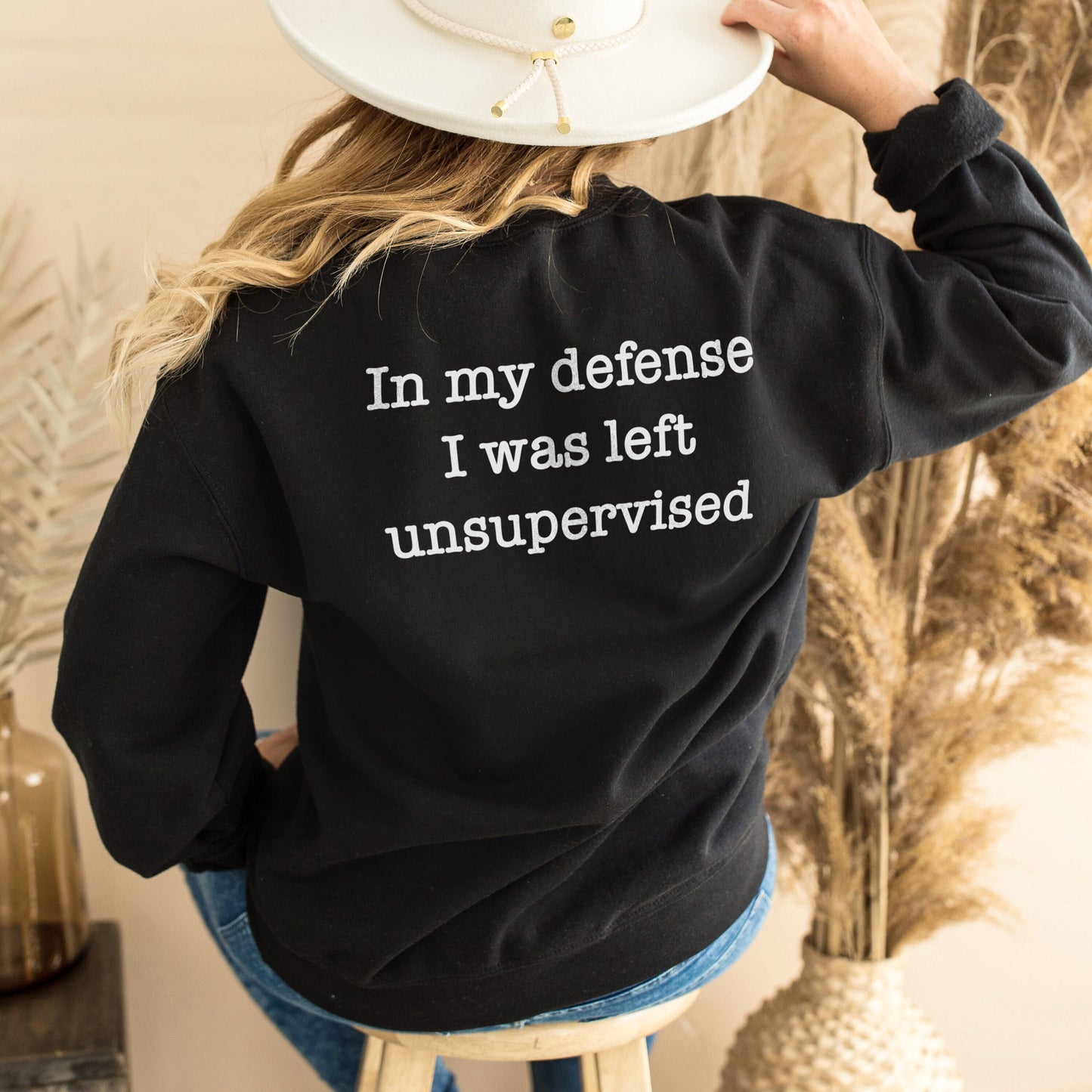 In My Defence I Was Left Unsupervised Shirt - Sarcastic Sweatshirt - Back Printed Funny Slogan Sweater