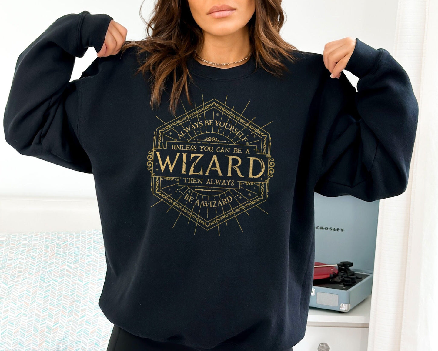 Magical Wizard Sweatshirt - Wizarding Crewneck Sweater - Always Be Yourself Unless You Can Be A Wizard Sweatshirt