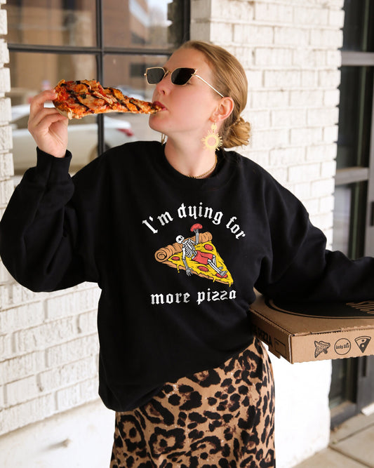 Pizza Sweatshirt - I'm Dying For More Pizza Sweater - Food Lover Sweatshirt - Pepperoni Pizza Sweatshirt