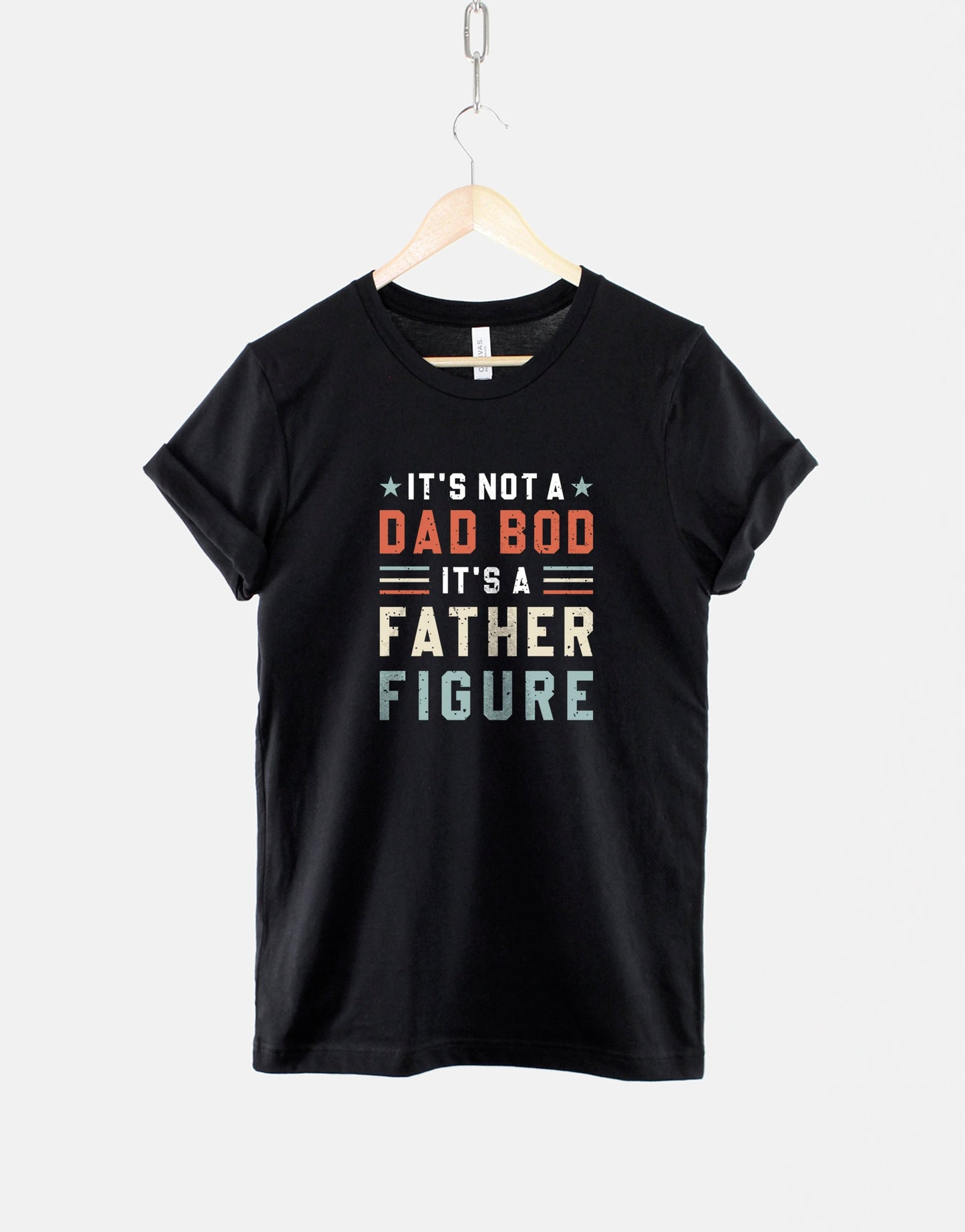It's Not A Dad Bod It's A Father Figure T-Shirt - Dad Bod T-Shirt - T-Shirt For Dad - Dad T-Shirts