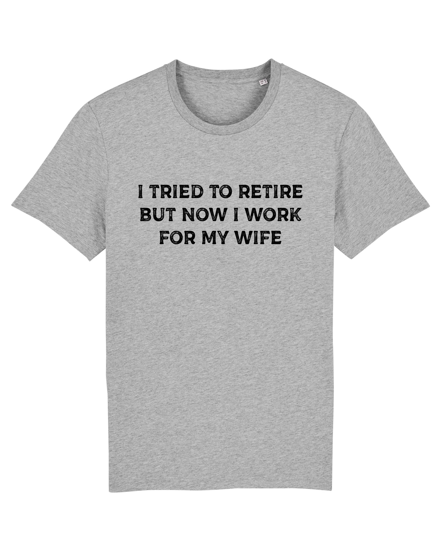 Retirement Shirt - Funny Retirement T-Shirt - Retirement Gift For Him - I Tried To Retire But Now I Work For My Wife Retired T-Shirt