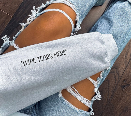 Wipe Tears Here Sweatshirt - Wipe Tears Here Sleeve Print Sweater - I'm Pretty Cool But I Cry A Lot Sweatshirt - Mental Health Sweatshirt