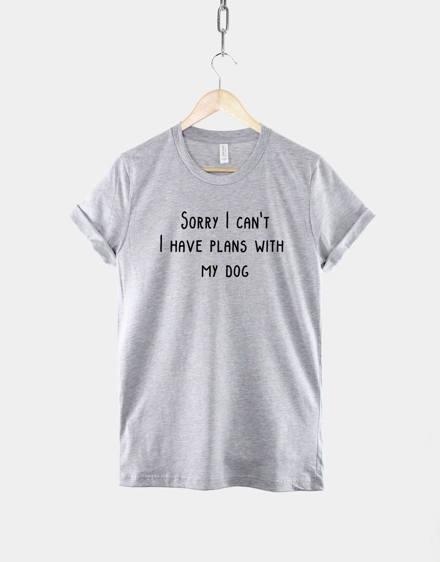 I Have Plans With My Dog T-Shirt - Sorry I Can't I Have Plans With My Dog Shirt - Dog Owner TShirt